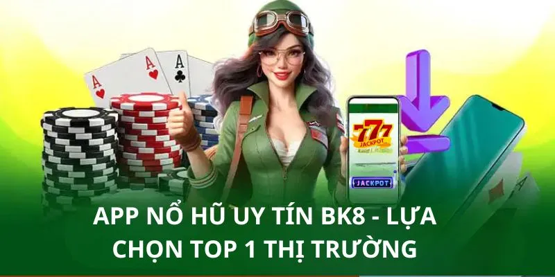 Giới thiệu app nổ hũ uy tín BK8