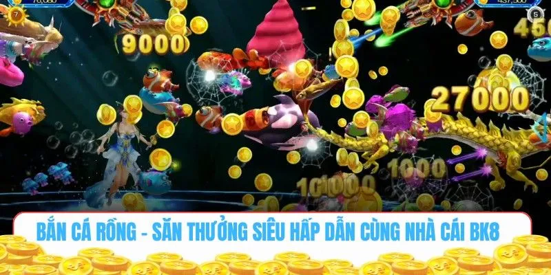 Bắn cá rồng Bk8