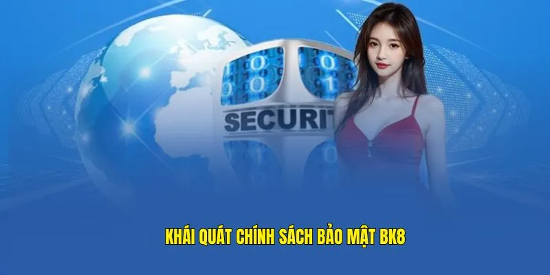 Đôi nét về chính sách bảo mật BK8