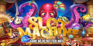 Game nổ hũ rút tiền mặt