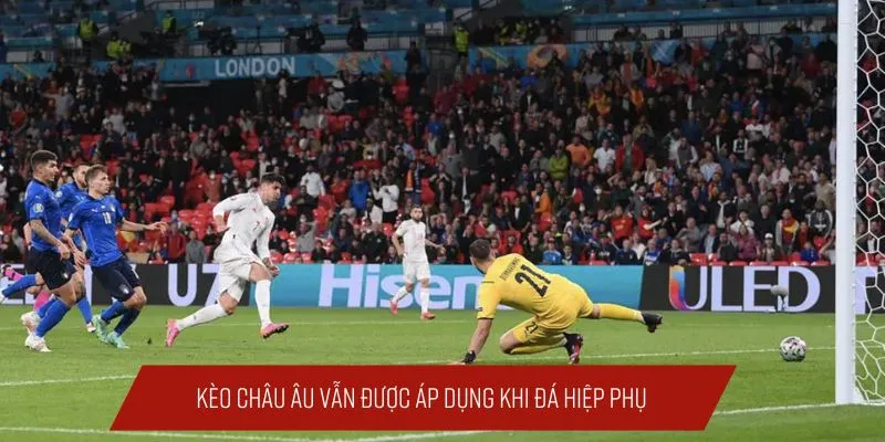 Kèo Châu Âu vẫn được áp dụng khi đá hiệp phụ