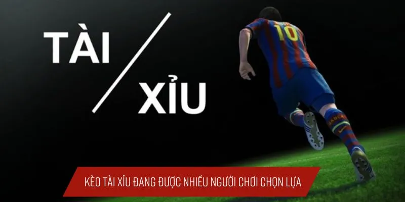 Kèo tài xỉu đang được nhiều người chơi lựa chọn