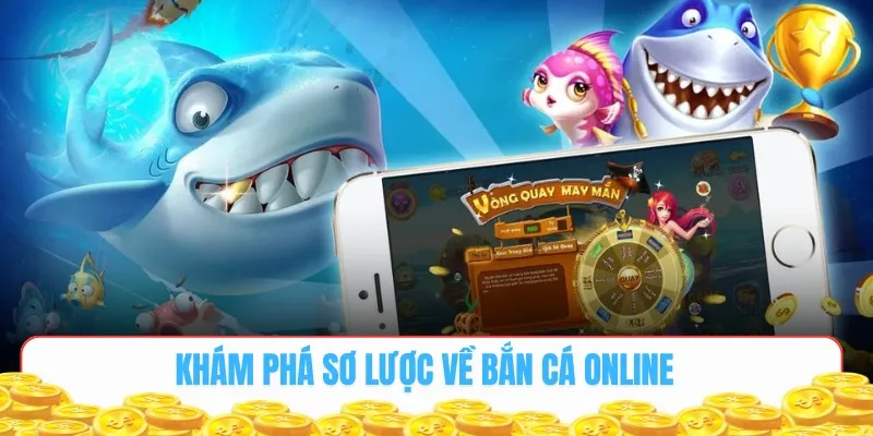 Khám phá sơ lược về Bắn cá online