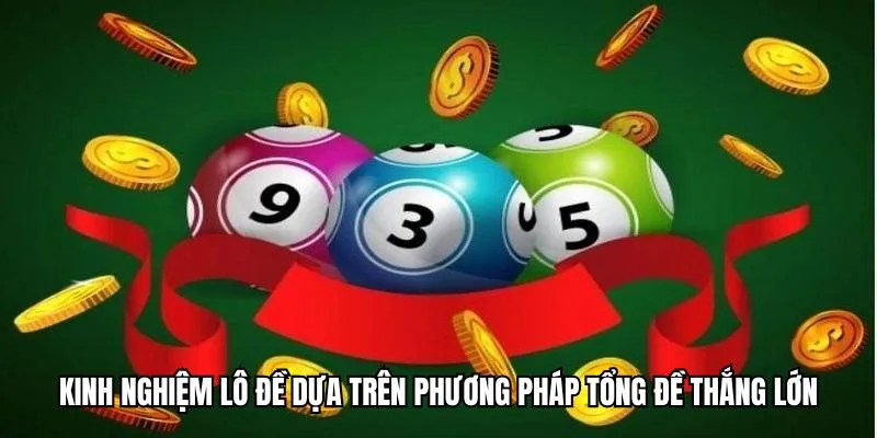 Kinh nghiệm lô đề dựa trên phương pháp tổng đề thắng lớn