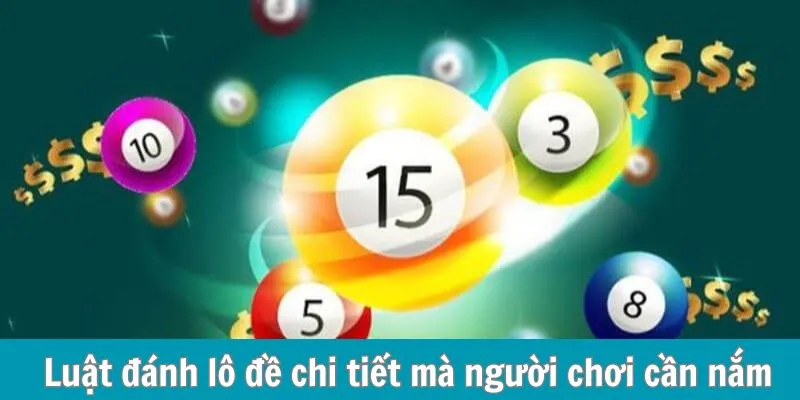 Luật đánh lô đề chi tiết mà người chơi cần nắm