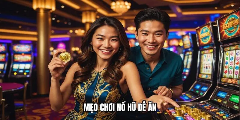 Mẹo chơi nổ hũ dễ ăn