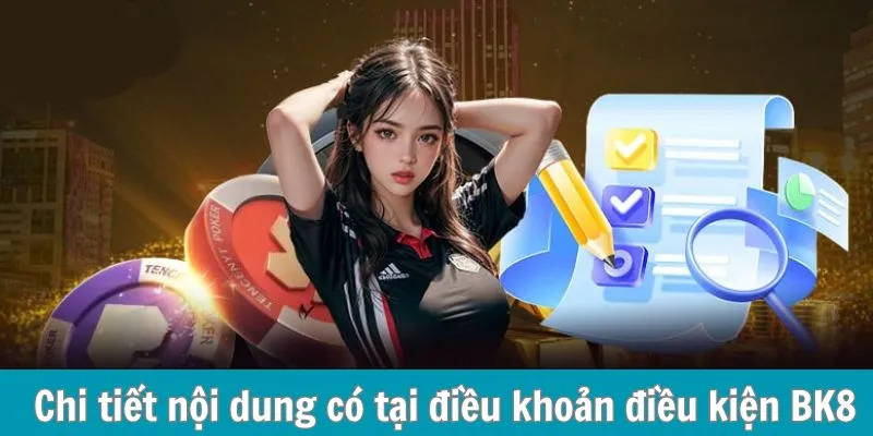 Chi tiết nội dung có tại điều khoản điều kiện BK8