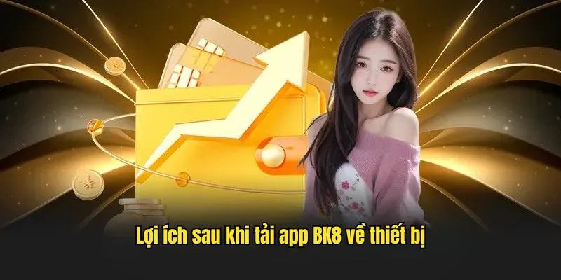 Ưu thế về giao diện logic, dễ tiếp cận và sử dụng khi tải app BK8
