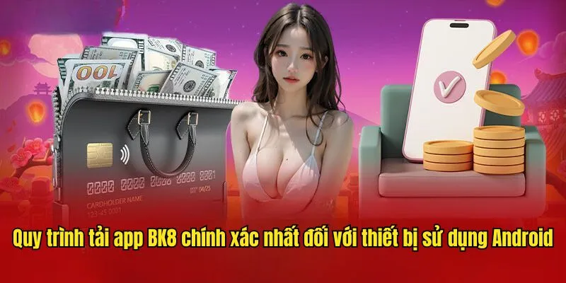 Quy trình tải app BK8 chính xác nhất đối với thiết bị sử dụng android