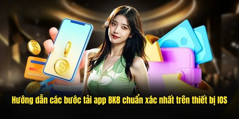 Hướng dẫn các bước tải app BK8 chuẩn xác nhất trên thiết bị IOS