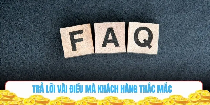 Trả lời vài điều mà khách hàng thắc mắc