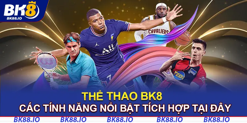 Các tính năng nổi bật tích hợp trong thể thao của BK8 