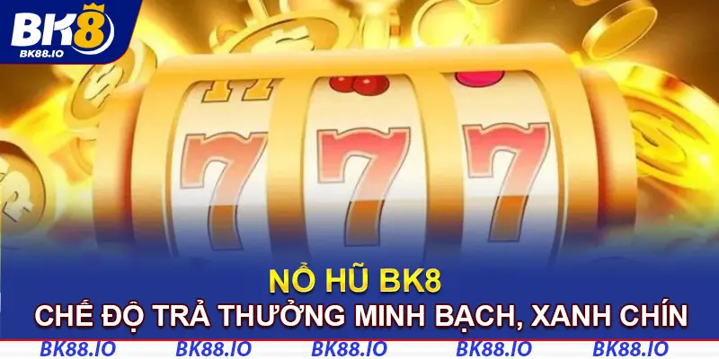Chế độ trả thưởng minh bạch, xanh chín nhất cho người chơi