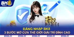 Đăng Nhập BK8 - 3 Bước Mở Cửa Thế Giới Giải Trí Đỉnh Cao