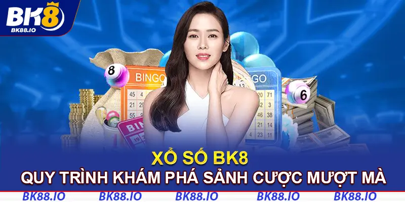 Quy trình khám phá sảnh cược xổ số BK8 nhanh chóng, mượt mà