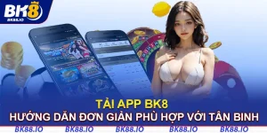 Tai-App-BK8-Huong-Dan-Don-Gian-Phu-Hop-Voi-Tan-Binh