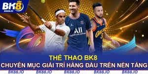 Thể thao BK8 - Chuyên mục giải trí hàng đầu trên nền tảng 
